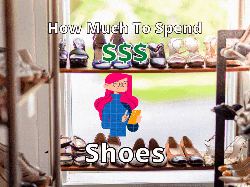 How Much Should I Spend on My Shoes? 10 Tips.
